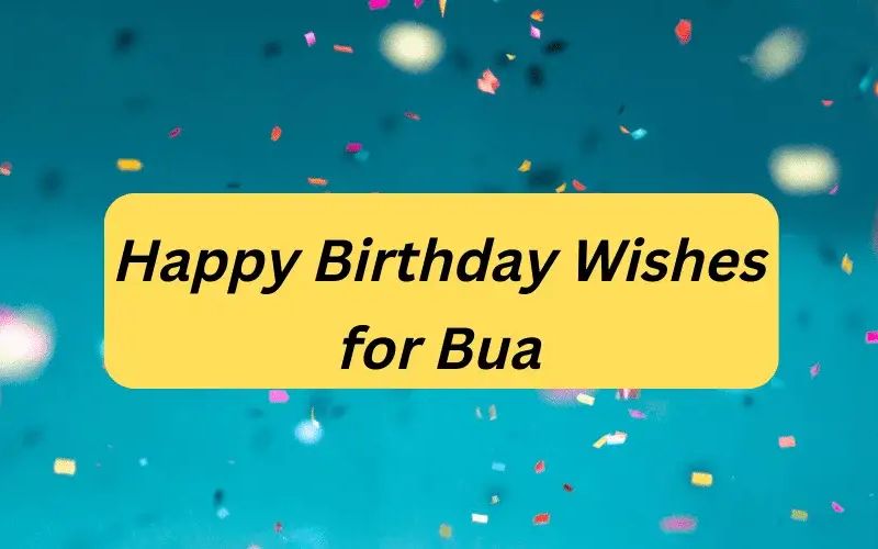 Best Birthday Wishes For Bua Quotes, Messages In English
